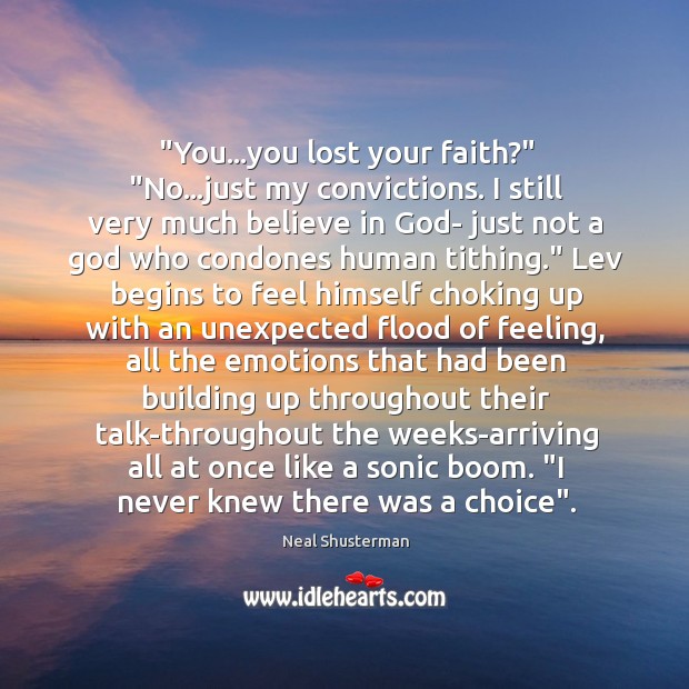 “You…you lost your faith?” “No…just my convictions. I still very Neal Shusterman Picture Quote