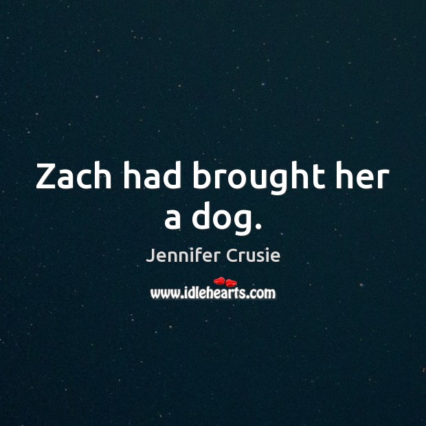 Zach had brought her a dog. Jennifer Crusie Picture Quote