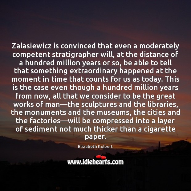 Zalasiewicz is convinced that even a moderately competent stratigrapher will, at the Image