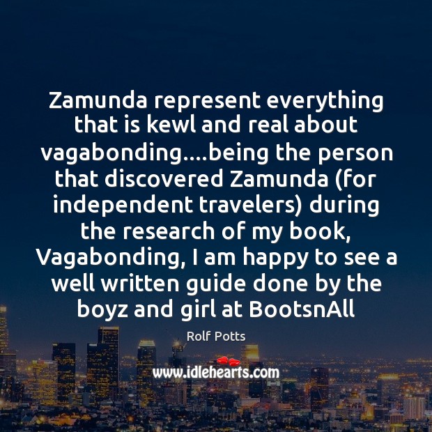 Zamunda represent everything that is kewl and real about vagabonding….being the Rolf Potts Picture Quote