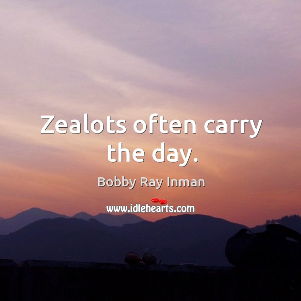 Zealots often carry the day. Image