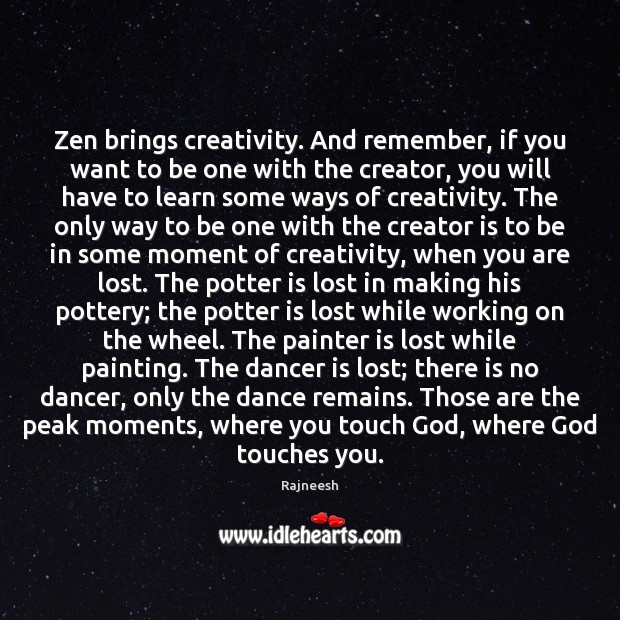 Zen brings creativity. And remember, if you want to be one with Image