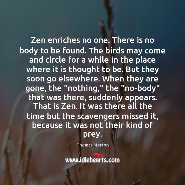 Zen enriches no one. There is no body to be found. The Thomas Merton Picture Quote