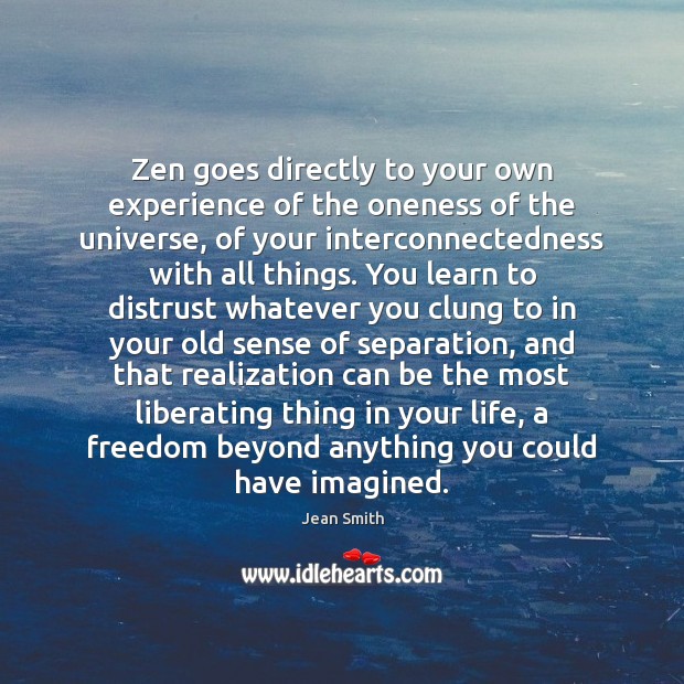 Zen goes directly to your own experience of the oneness of the Image