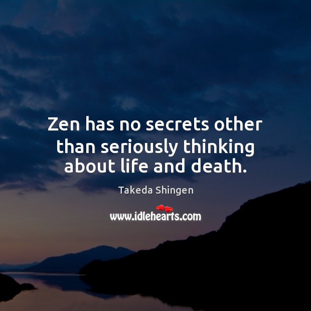 Zen has no secrets other than seriously thinking about life and death. Image