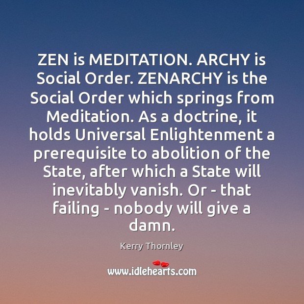 ZEN is MEDITATION. ARCHY is Social Order. ZENARCHY is the Social Order Image