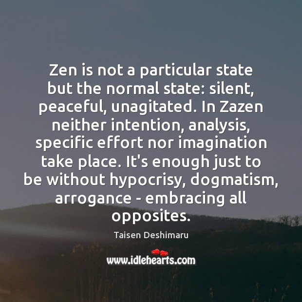 Zen is not a particular state but the normal state: silent, peaceful, Image