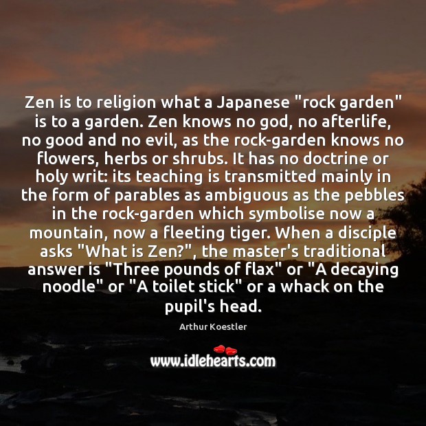 Zen is to religion what a Japanese “rock garden” is to a Arthur Koestler Picture Quote