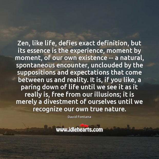 Zen, like life, defies exact definition, but its essence is the experience, Image