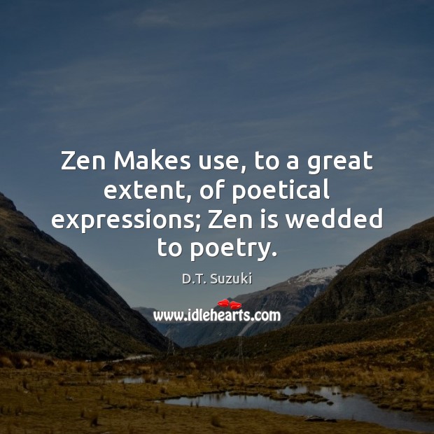 Zen Makes use, to a great extent, of poetical expressions; Zen is wedded to poetry. Image