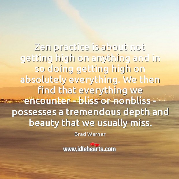 Zen practice is about not getting high on anything and in so Image