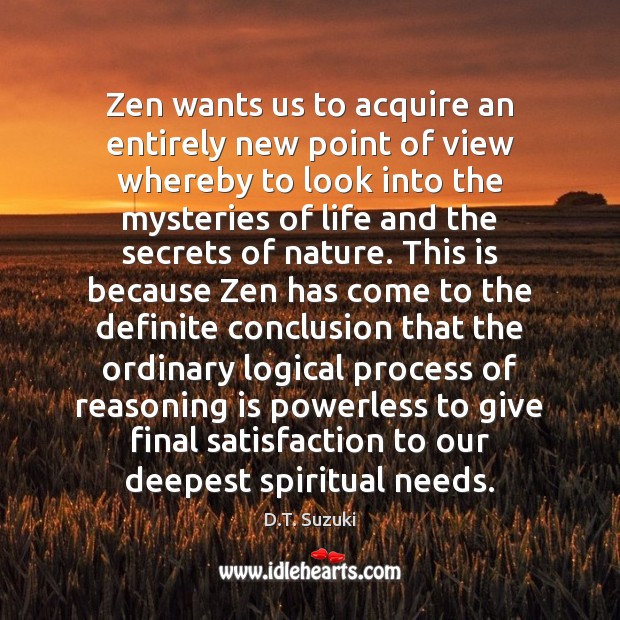Zen wants us to acquire an entirely new point of view whereby D.T. Suzuki Picture Quote