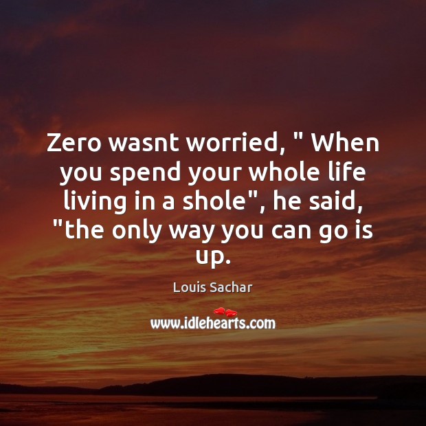 Zero wasnt worried, ” When you spend your whole life living in a Image