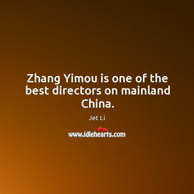 Zhang yimou is one of the best directors on mainland china. Jet Li Picture Quote