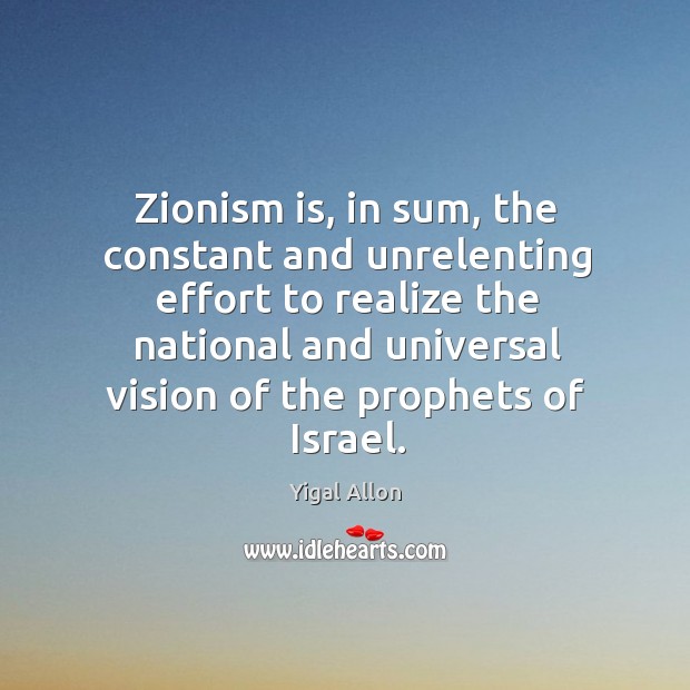 Zionism is, in sum, the constant and unrelenting effort to realize the Image
