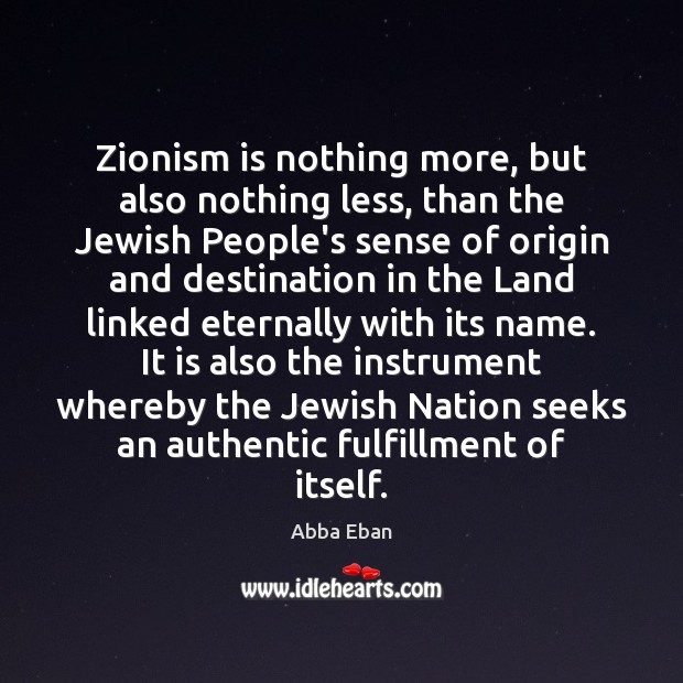 Zionism is nothing more, but also nothing less, than the Jewish People’s Abba Eban Picture Quote