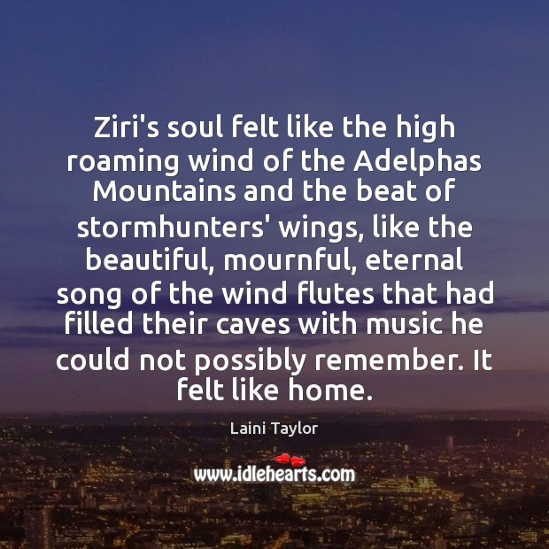 Ziri’s soul felt like the high roaming wind of the Adelphas Mountains Laini Taylor Picture Quote