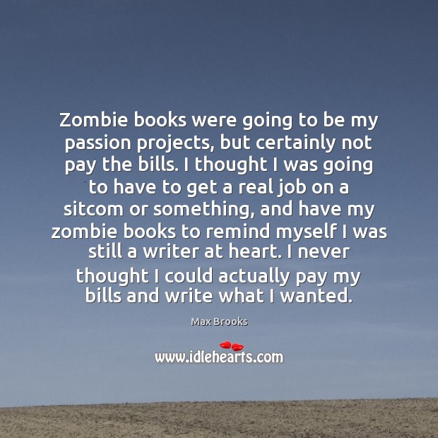 Zombie books were going to be my passion projects, but certainly not Max Brooks Picture Quote