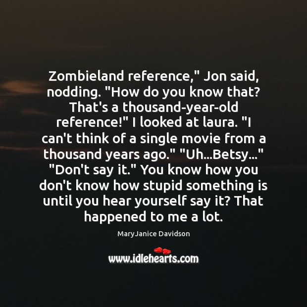 Zombieland reference,” Jon said, nodding. “How do you know that? That’s a Image