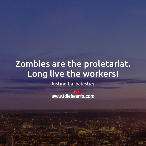Zombies are the proletariat. Long live the workers! Image