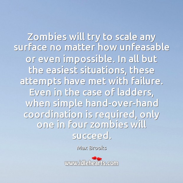 Zombies will try to scale any surface no matter how unfeasable or Max Brooks Picture Quote