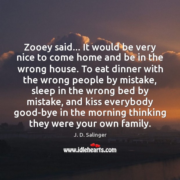 Zooey said… It would be very nice to come home and be J. D. Salinger Picture Quote