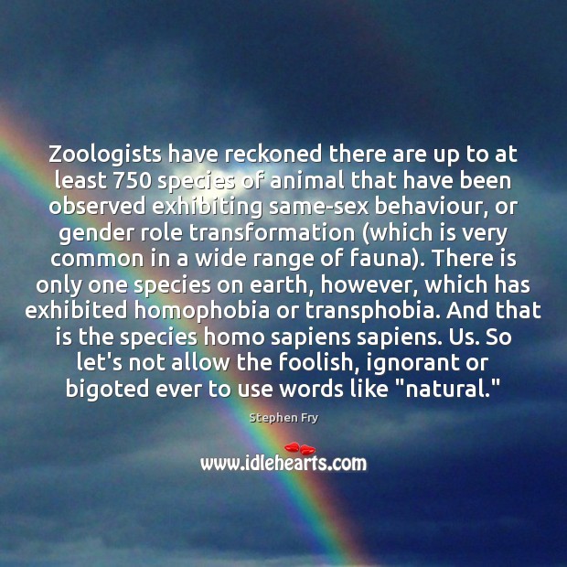Zoologists have reckoned there are up to at least 750 species of animal Stephen Fry Picture Quote
