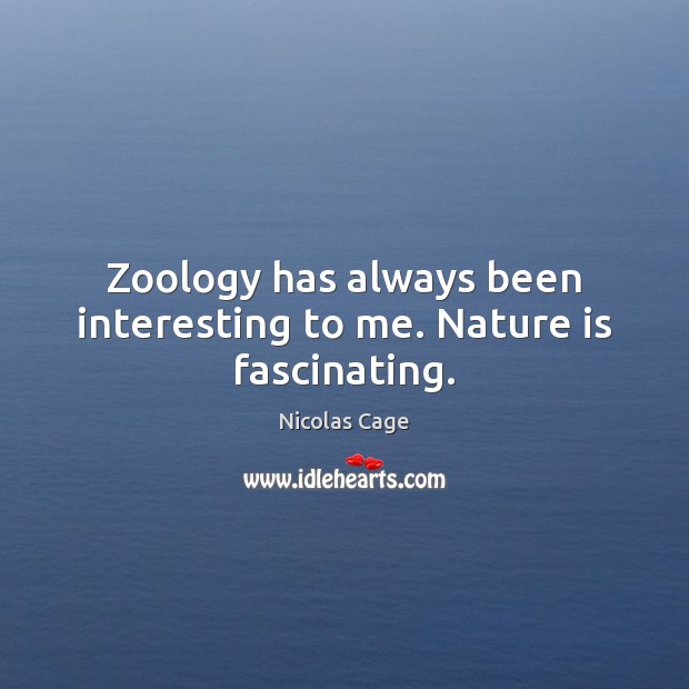Zoology has always been interesting to me. Nature is fascinating. Image