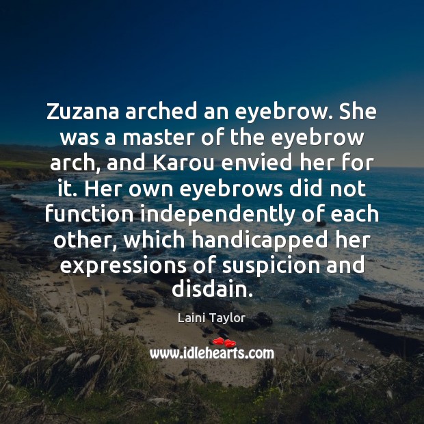 Zuzana arched an eyebrow. She was a master of the eyebrow arch, Laini Taylor Picture Quote