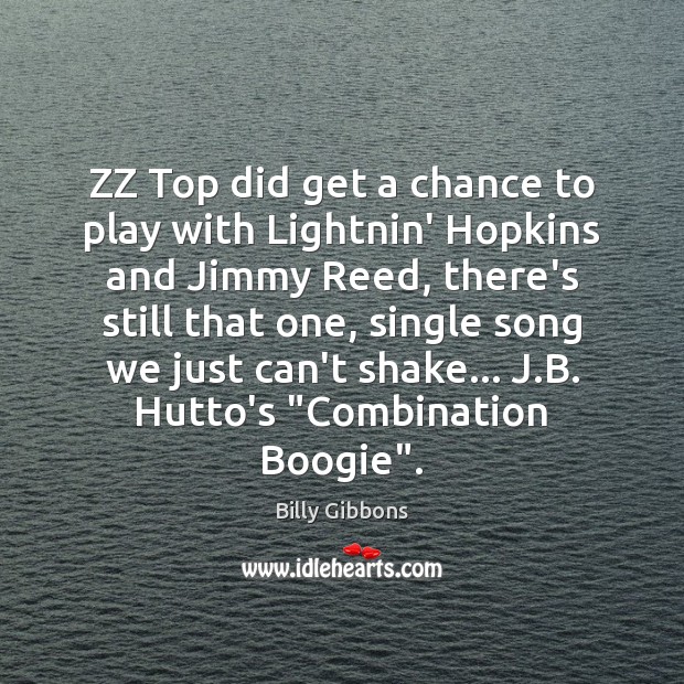 ZZ Top did get a chance to play with Lightnin’ Hopkins and Image