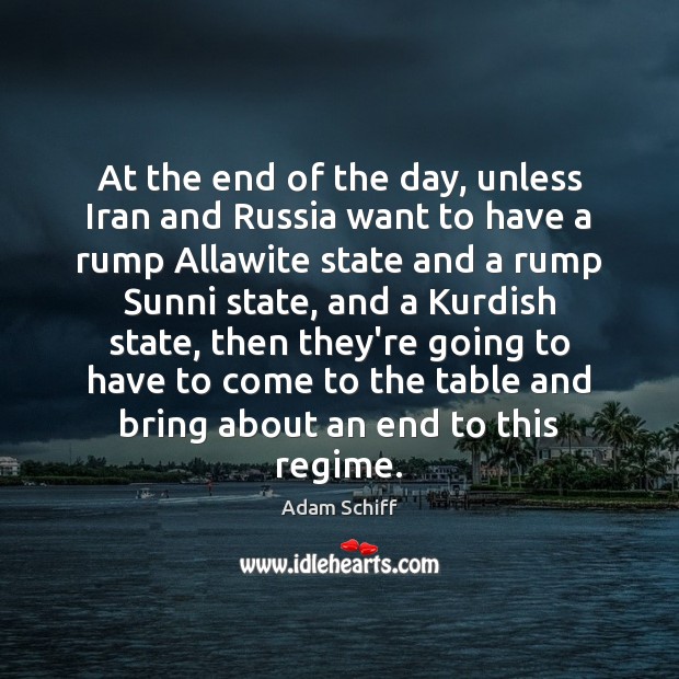 Аt the end of the day, unless Iran and Russia want to Adam Schiff Picture Quote