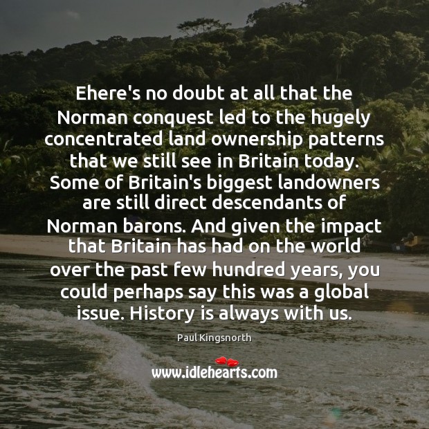 Еhere’s no doubt at all that the Norman conquest led to the History Quotes Image